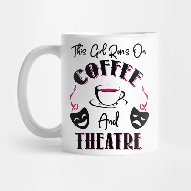 This Girl Runs On Coffee and Theatre by KsuAnn